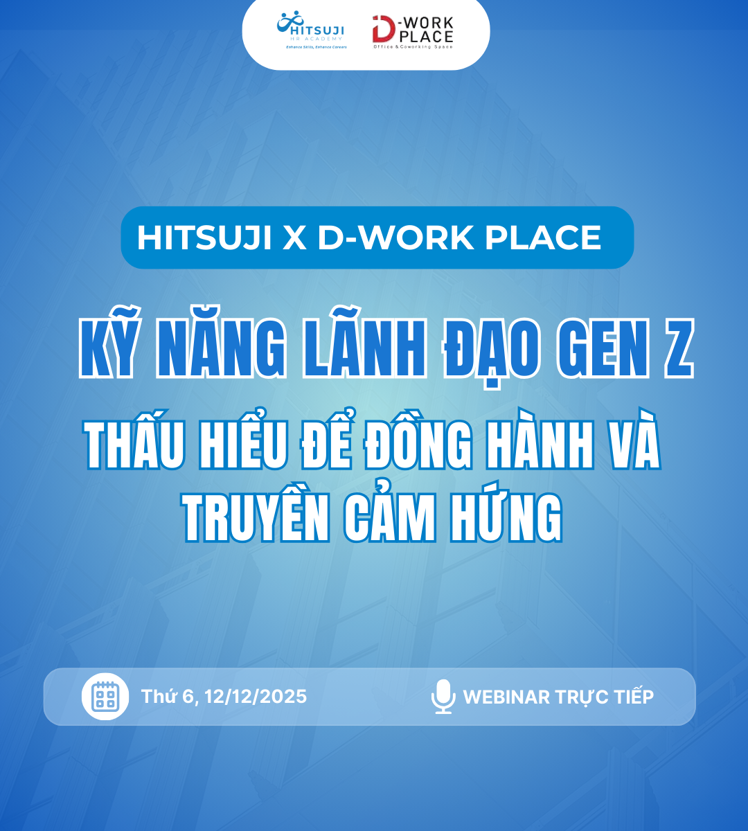 [HITSUJI X D-WORKPLACE] RECAP WEBINAR “KỸ NĂNG LÃNH ĐẠO GEN Z - THẤU HIỂU ĐỂ ĐỒNG HÀNH VÀ TRUYỀN CẢM HỨNG”