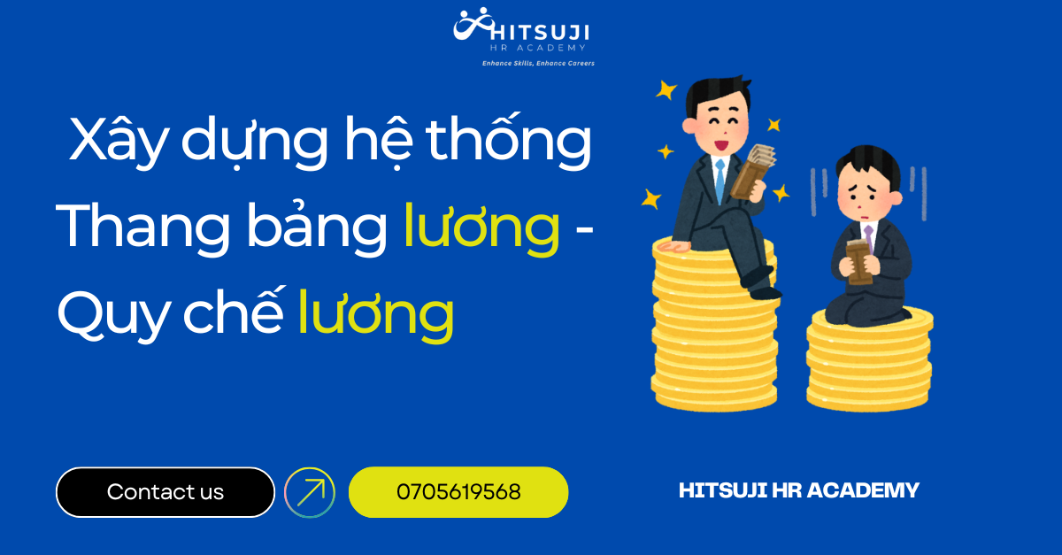TƯ VẤN XÂY DỰNG HỆ THỐNG THANG BẢNG LƯƠNG - QUY CHẾ LƯƠNG