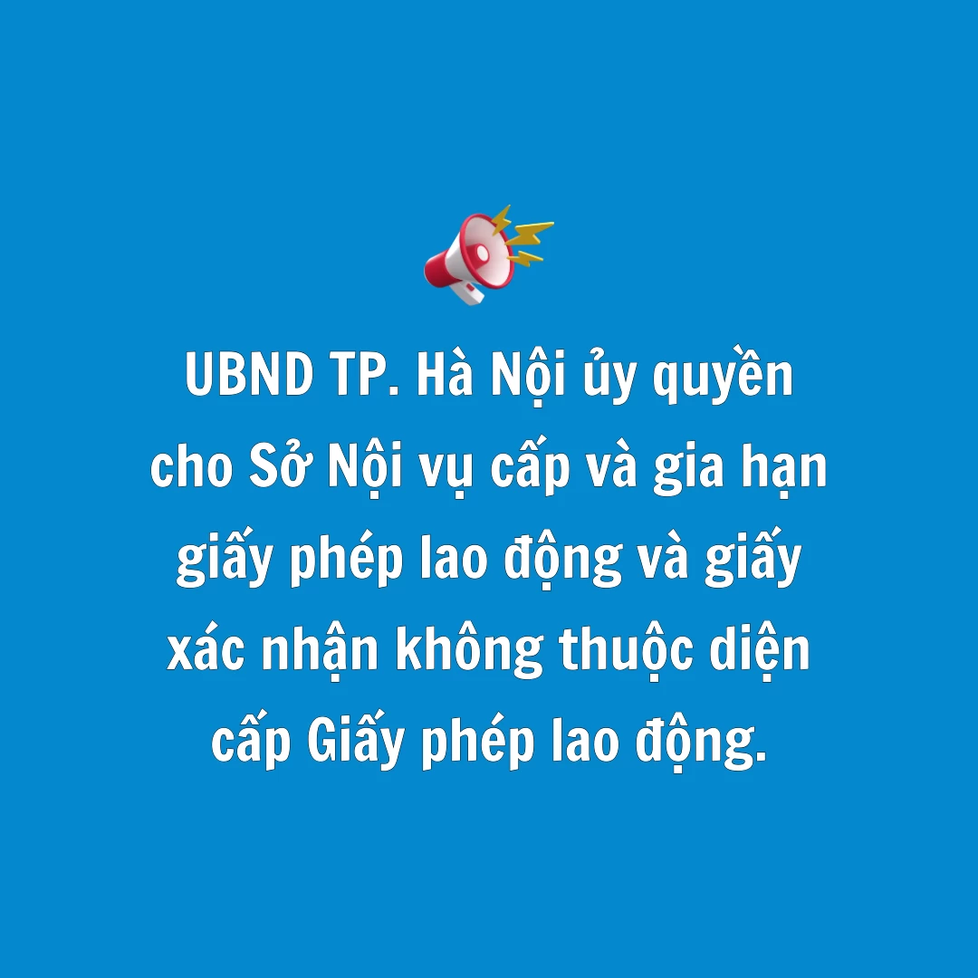 UBND TP. Hà Nội ủy quyền cho Sở Nội vụ cấp và gia hạn giấy phép lao động (Work Permit) và giấy xác nhận không thuộc diện cấp Giấy phép lao động.
