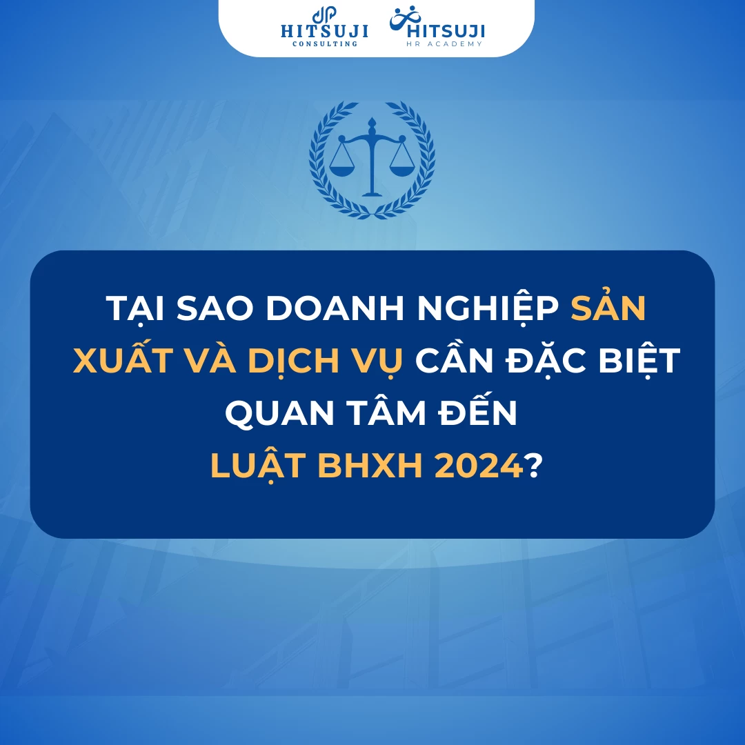 VÌ SAO DOANH NGHIỆP SẢN XUẤT VÀ DỊCH VỤ CẦN ĐẶC BIỆT QUAN TÂM ĐẾN LUẬT BHXH 2024?