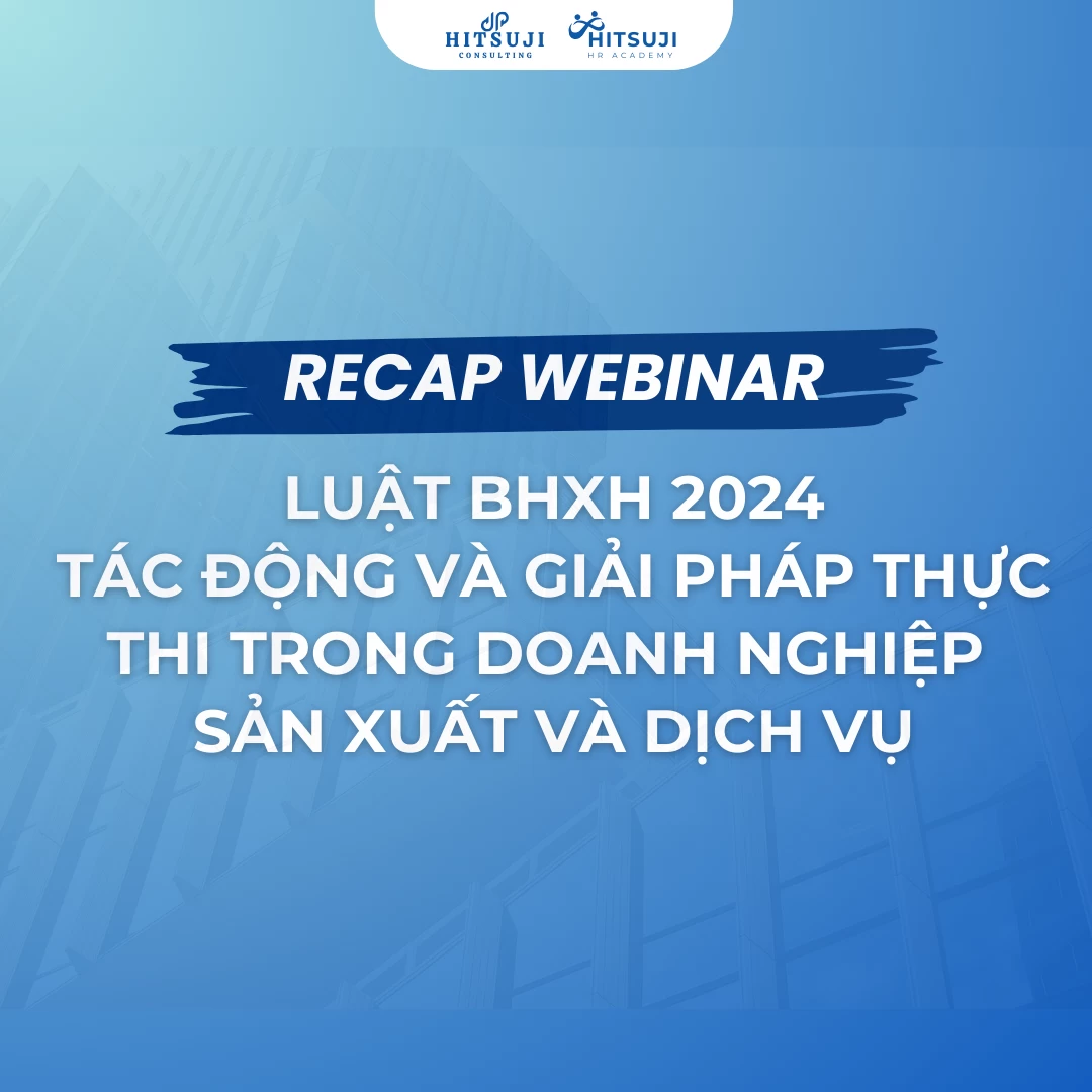 RECAP WEBINAR: HƠN 200 ANH/CHỊ CÙNG 2 DIỄN GIẢ ĐỒNG HÀNH“GIẢI MÃ” NHỮNG ĐIỂM MỚI TRONG LUẬT BHXH 2024 VÀ TÌM HIỂU CHIẾN LƯỢC CHI PHÍ - NGUỒN LỰC PHÙ HỢP VỚI BỐI CẢNH DOANH NGHIỆP