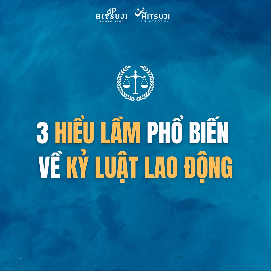 3 HIỂU LẦM VỀ KỶ LUẬT LAO ĐỘNG MÀ NHIỀU DOANH NGHIỆP CÓ THỂ MẮC PHẢI