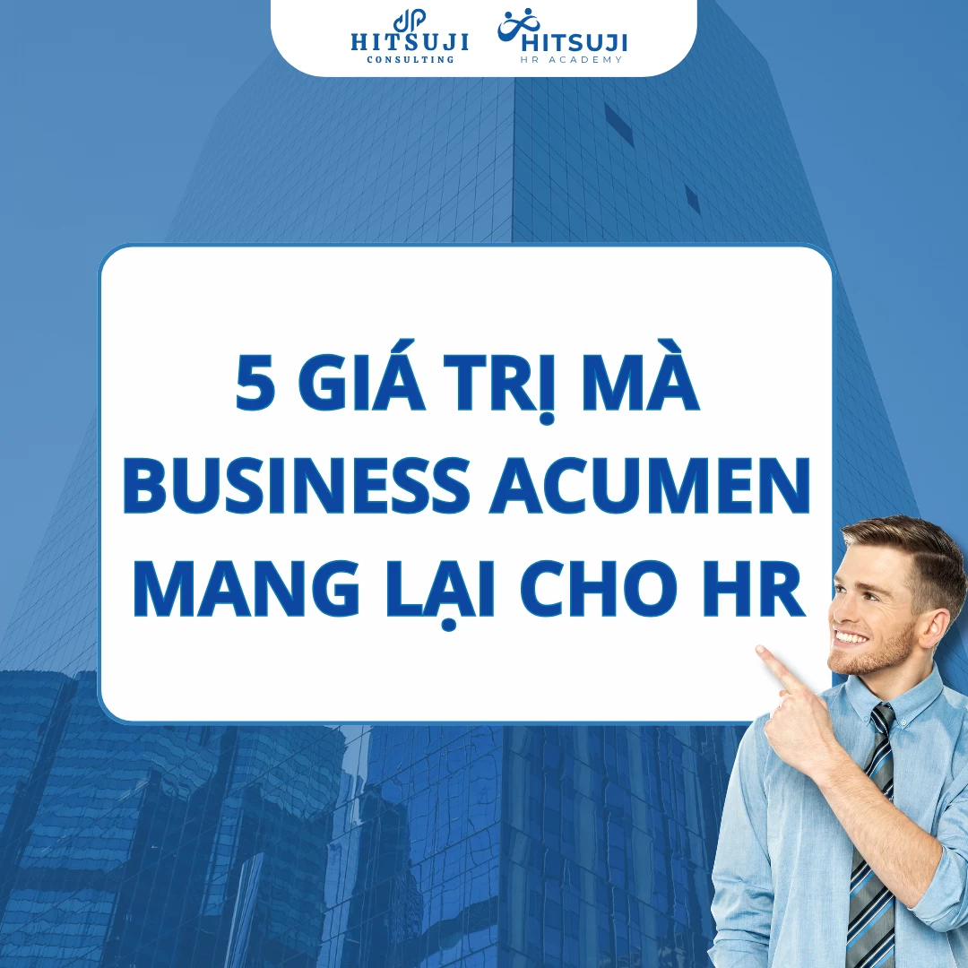 5 GIÁ TRỊ MÀ BUSINESS ACUMEN MANG LẠI CHO NGƯỜI LÀM NHÂN SỰ HIỆN ĐẠI
